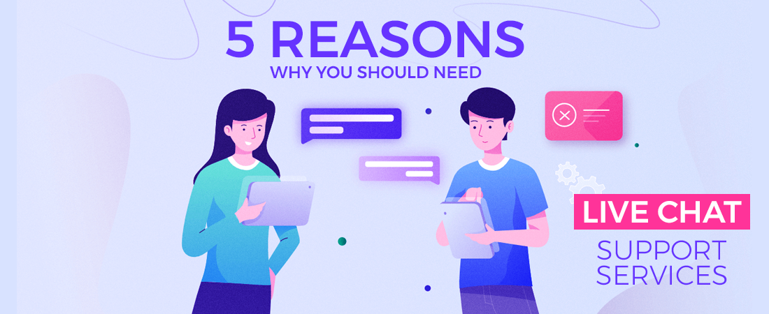 5 Reasons Why You Should Need Live Chat Support Services